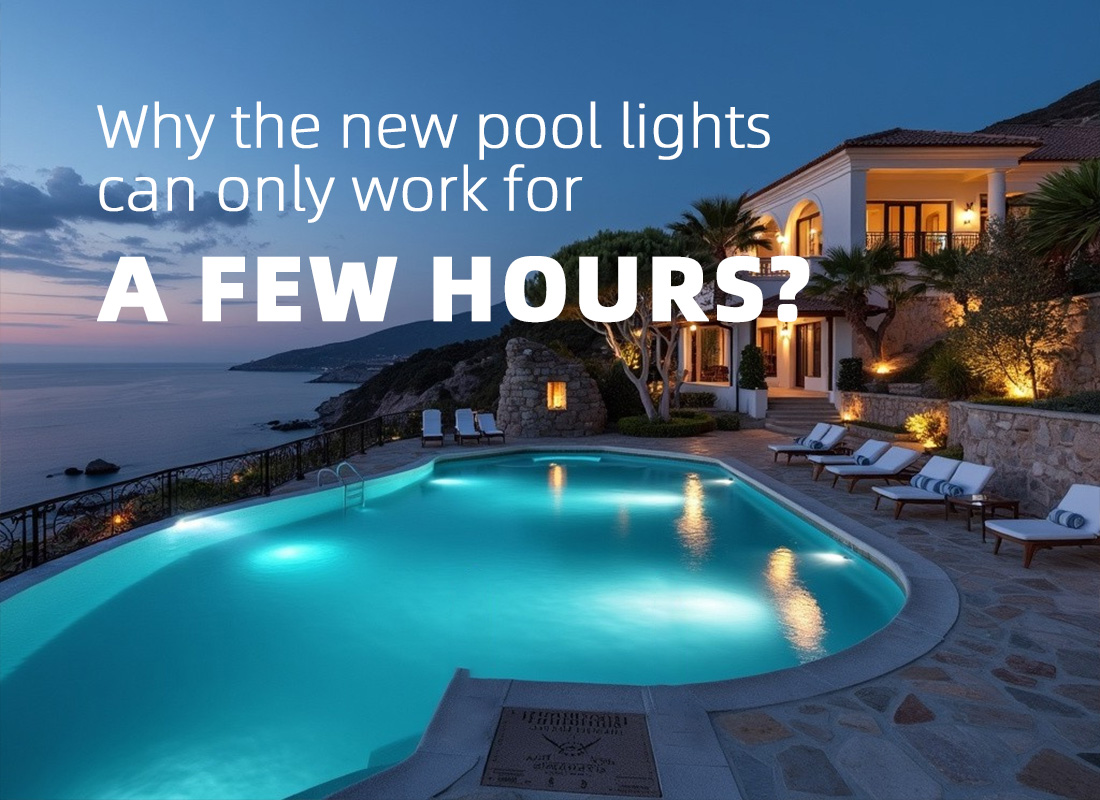 Why the new pool lights can only work for a few hours